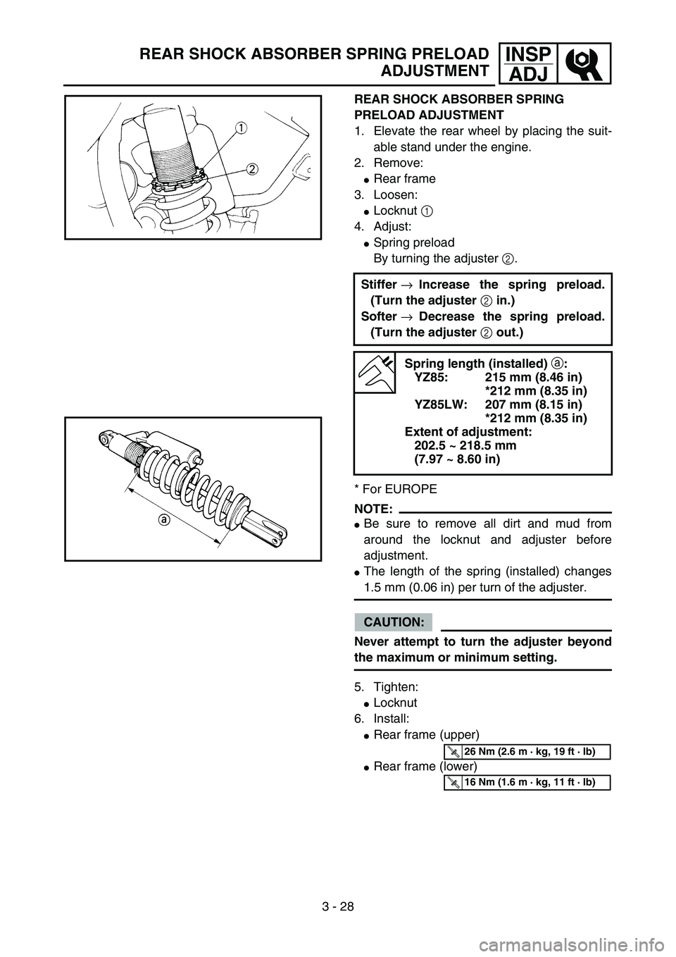 YAMAHA YZ85 2005  Owners Manual 3 - 28
INSP
ADJREAR SHOCK ABSORBER SPRING PRELOAD
ADJUSTMENT
REAR SHOCK ABSORBER SPRING 
PRELOAD ADJUSTMENT
1. Elevate the rear wheel by placing the suit-
able stand under the engine.
2. Remove:
Rear