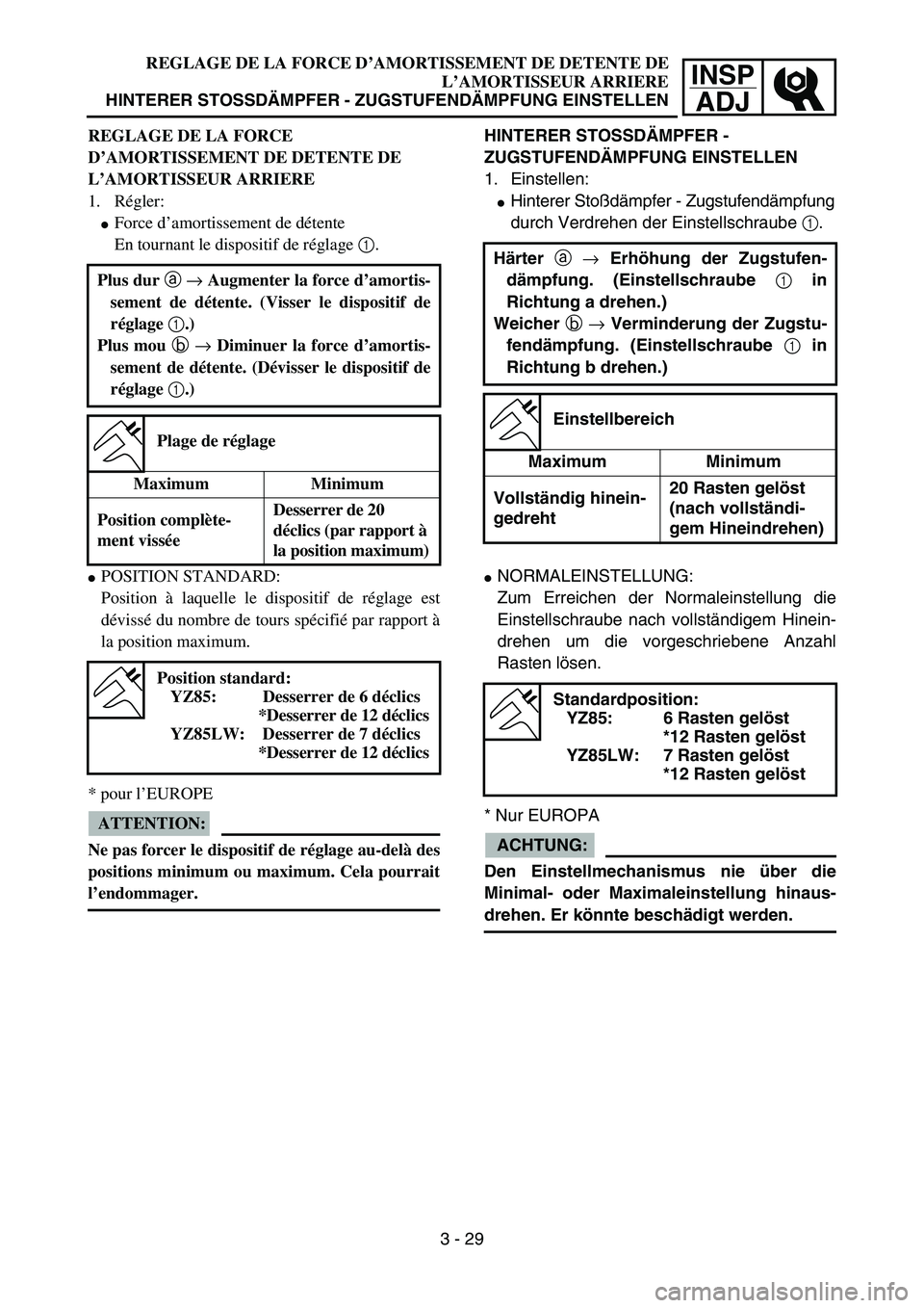 YAMAHA YZ85 2005  Owners Manual 3- 33
INSP
ADJ
REGLAGE DE LA FORCE D’AMORTISSEMENT DE DETENTE DE
L’AMORTISSEUR ARRIERE
HINTERER STOSSDÄMPFER - ZUGSTUFENDÄMPFUNG EINSTELLEN
REGLAGE DE LA FORCE 
D’AMORTISSEMENT DE DETENTE DE 

