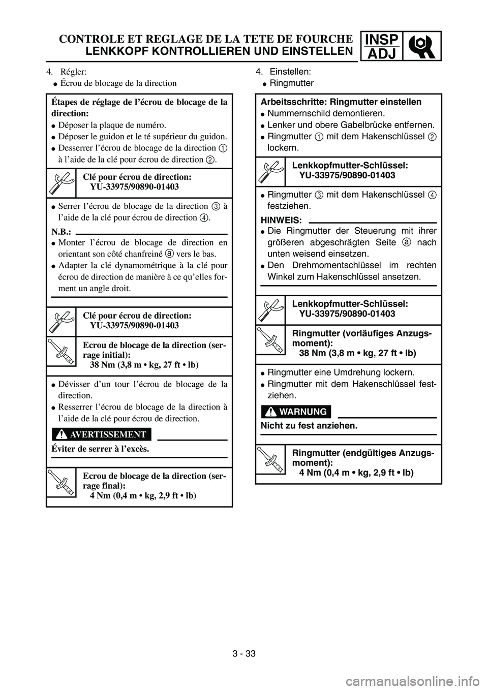 YAMAHA YZ85 2005  Owners Manual INSP
ADJCONTROLE ET REGLAGE DE LA TETE DE FOURCHE
LENKKOPF KONTROLLIEREN UND EINSTELLEN
4. Régler:
Écrou de blocage de la direction
Étapes de réglage de l’écrou de blocage de la
direction:
D