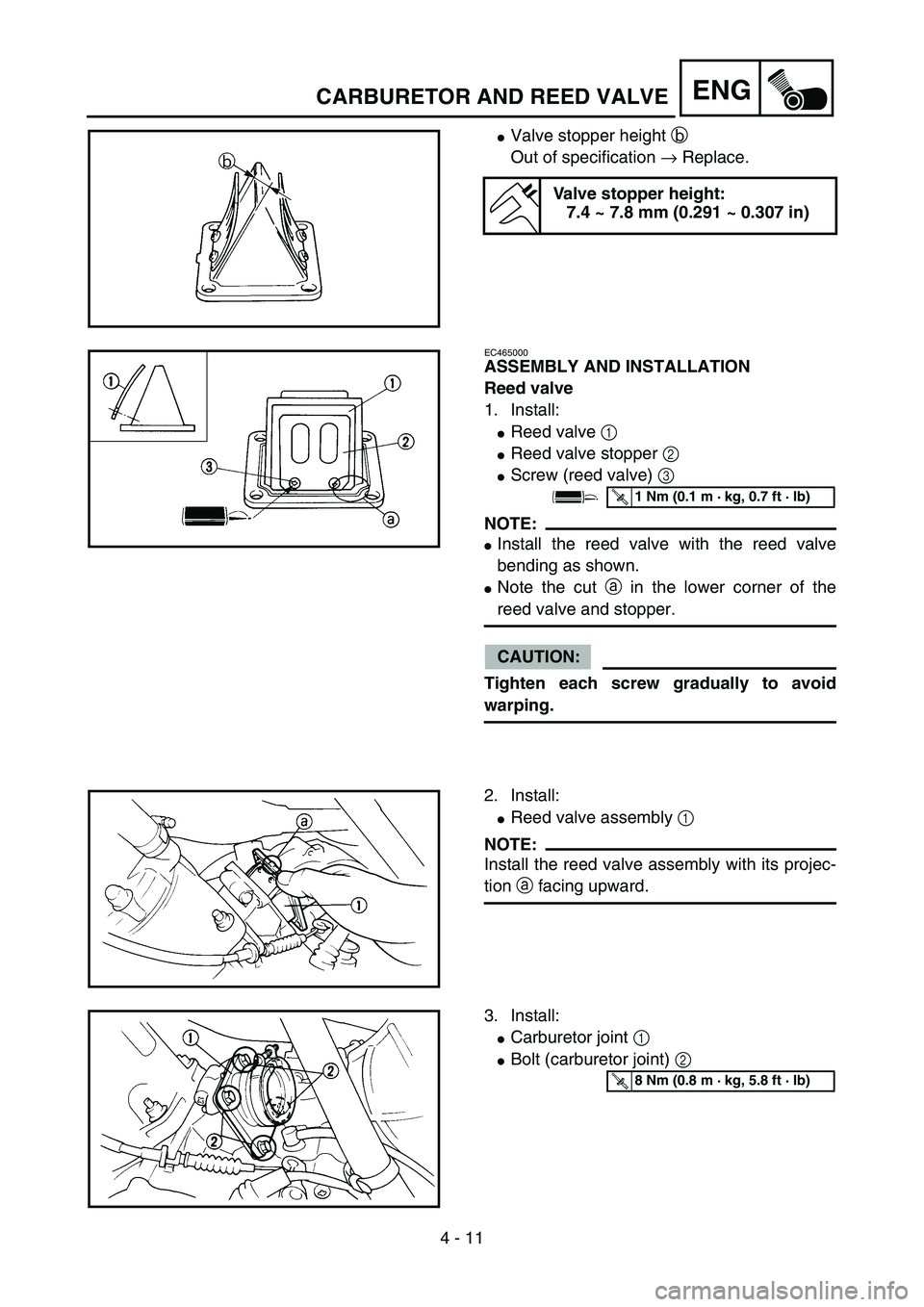 YAMAHA YZ85 2005  Owners Manual 4 - 11
ENG
Valve stopper height b 
Out of specification → Replace.
Valve stopper height:
7.4 ~ 7.8 mm (0.291 ~ 0.307 in)
5PA40220
EC465000
ASSEMBLY AND INSTALLATION
Reed valve
1. Install:
Reed val