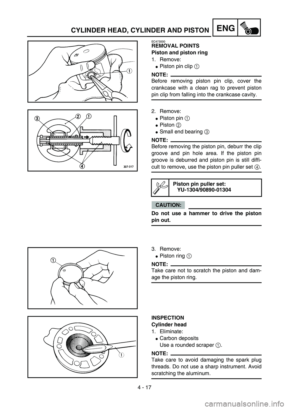 YAMAHA YZ85 2005  Owners Manual 4 - 17
ENG
EC473000
REMOVAL POINTS
Piston and piston ring
1. Remove:
Piston pin clip 1 
NOTE:
Before removing piston pin clip, cover the
crankcase with a clean rag to prevent piston
pin clip from fal