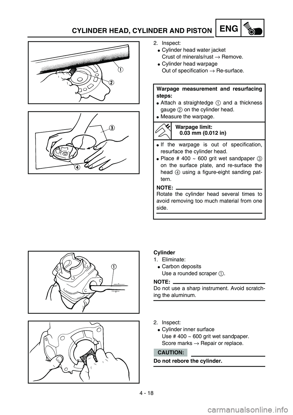YAMAHA YZ85 2005  Owners Manual 4 - 18
ENG
2. Inspect:
Cylinder head water jacket
Crust of minerals/rust → Remove.
Cylinder head warpage
Out of specification → Re-surface.
Warpage measurement and resurfacing
steps:
Attach a s