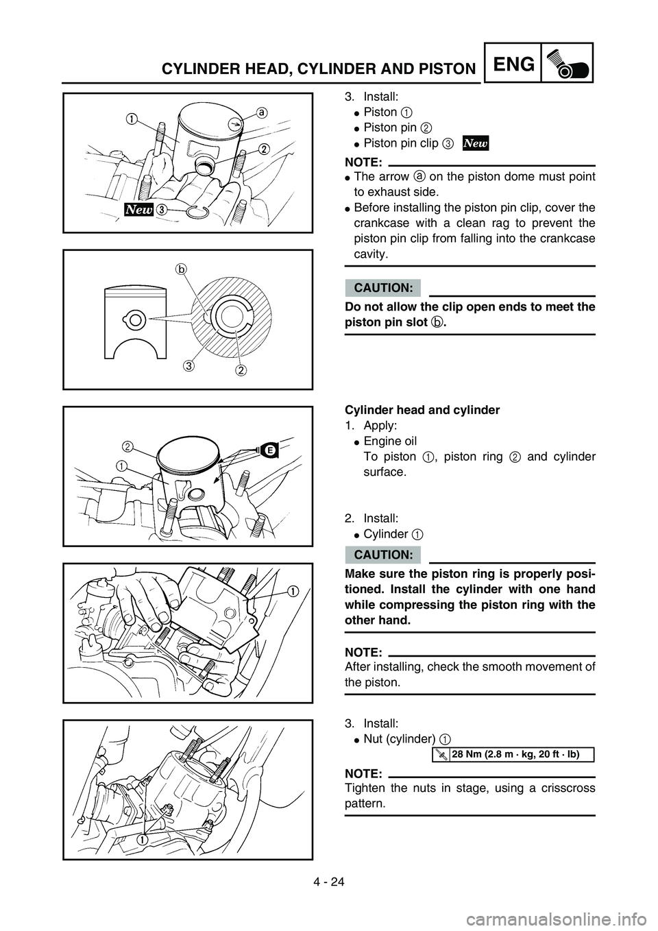 YAMAHA YZ85 2005  Owners Manual 4 - 24
ENG
3. Install:
Piston 1 
Piston pin 2
Piston pin clip 3 
NOTE:
The arrow a on the piston dome must point
to exhaust side.
Before installing the piston pin clip, cover the
crankcase with a
