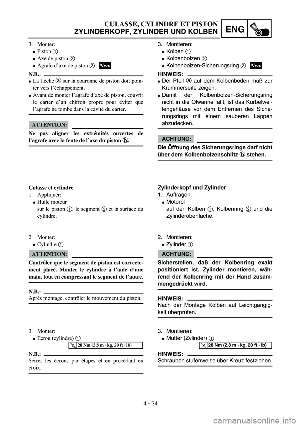 YAMAHA YZ85 2005  Owners Manual 4 - 24
ENG
3. Monter:
Piston 1 
Axe de piston 2 
Agrafe d’axe de piston 3 
N.B.:
La flèche a sur la couronne de piston doit poin-
ter vers l’échappement.
Avant de monter l’agrafe d’axe 