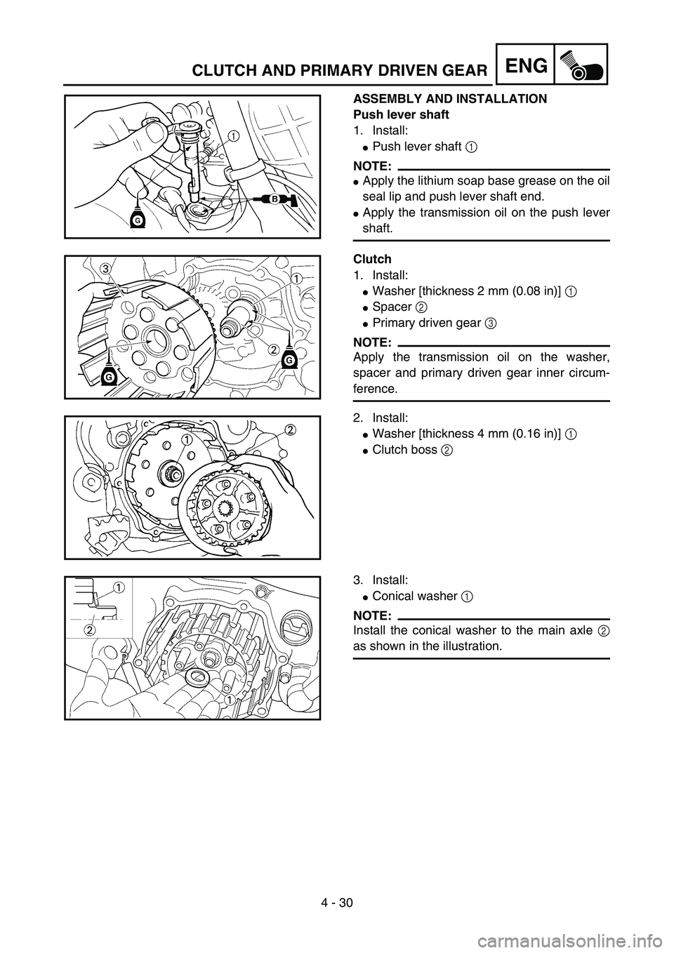 YAMAHA YZ85 2005  Owners Manual 4 - 30
ENG
ASSEMBLY AND INSTALLATION
Push lever shaft
1. Install:
Push lever shaft 1 
NOTE:
Apply the lithium soap base grease on the oil
seal lip and push lever shaft end.
Apply the transmission o