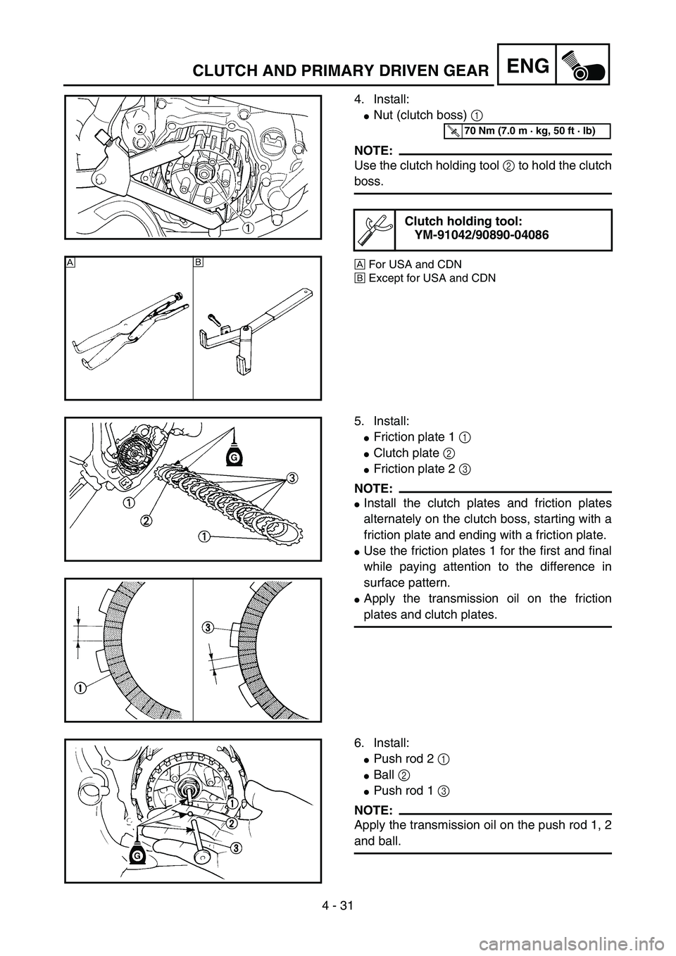 YAMAHA YZ85 2005  Owners Manual 4 - 31
ENG
4. Install:
Nut (clutch boss) 1 
NOTE:
Use the clutch holding tool 2 to hold the clutch
boss.
ÈFor USA and CDN
ÉExcept for USA and CDN
Clutch holding tool:
YM-91042/90890-040865PA40870
T