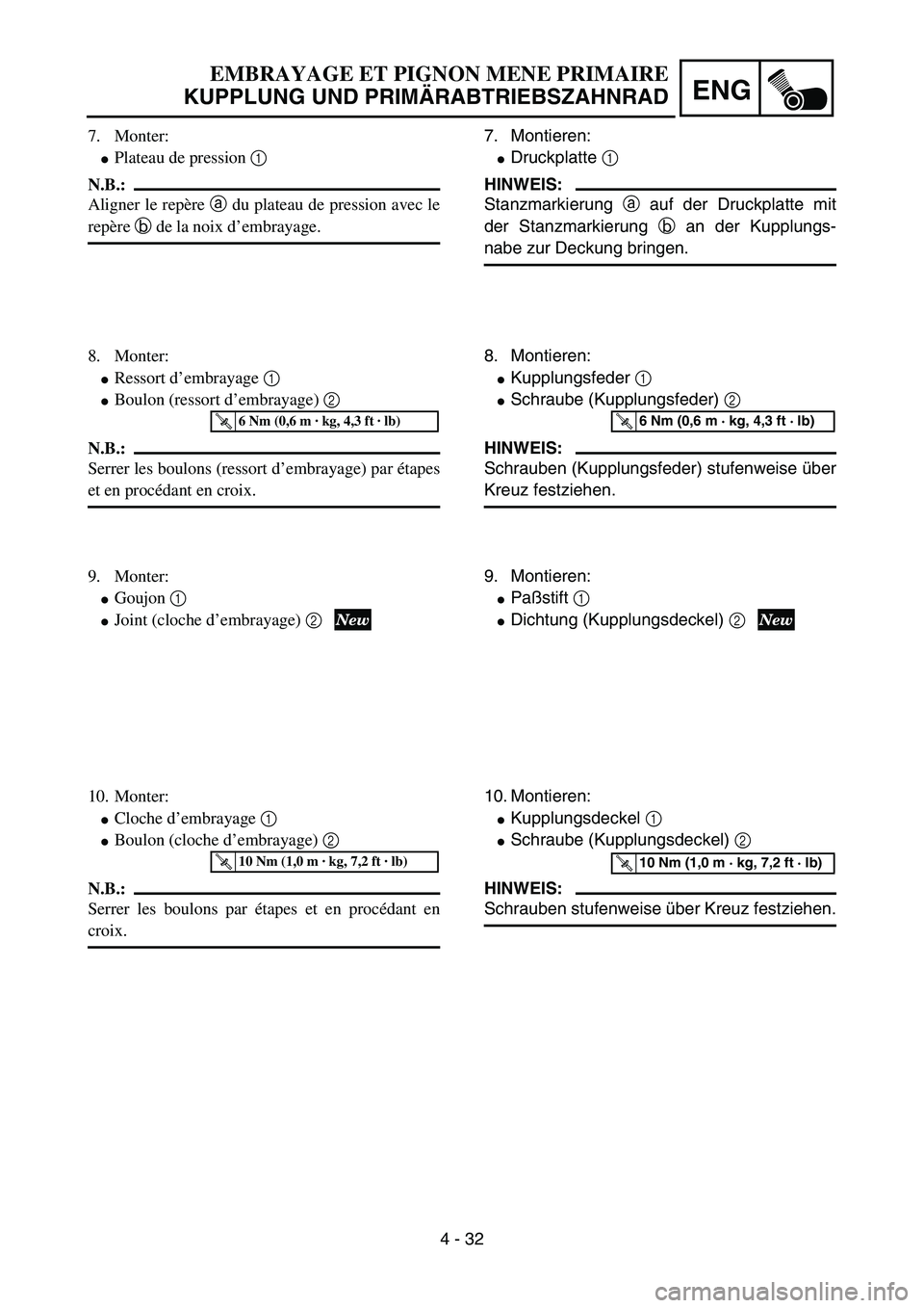 YAMAHA YZ85 2005  Owners Manual 4 - 32
ENG
7. Monter:
Plateau de pression 1 
N.B.:
Aligner le repère a du plateau de pression avec le
repère b de la noix d’embrayage.
8. Monter:
Ressort d’embrayage 1 
Boulon (ressort d’em