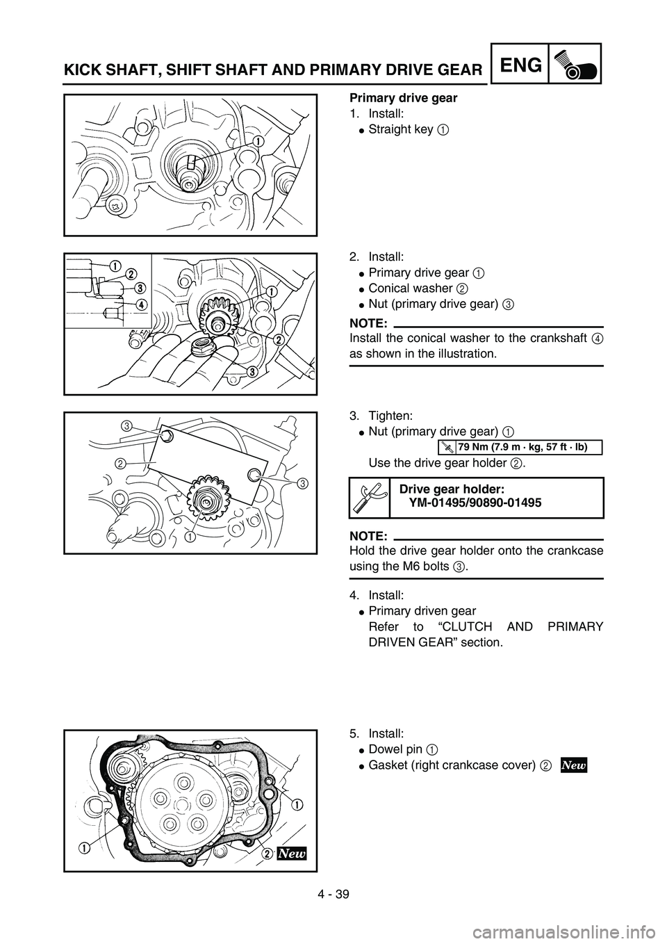 YAMAHA YZ85 2005  Owners Manual 4 - 39
ENG
Primary drive gear
1. Install:
Straight key 1 
5PA41160
2. Install:
Primary drive gear 1 
Conical washer 2 
Nut (primary drive gear) 3 
NOTE:
Install the conical washer to the crankshaf