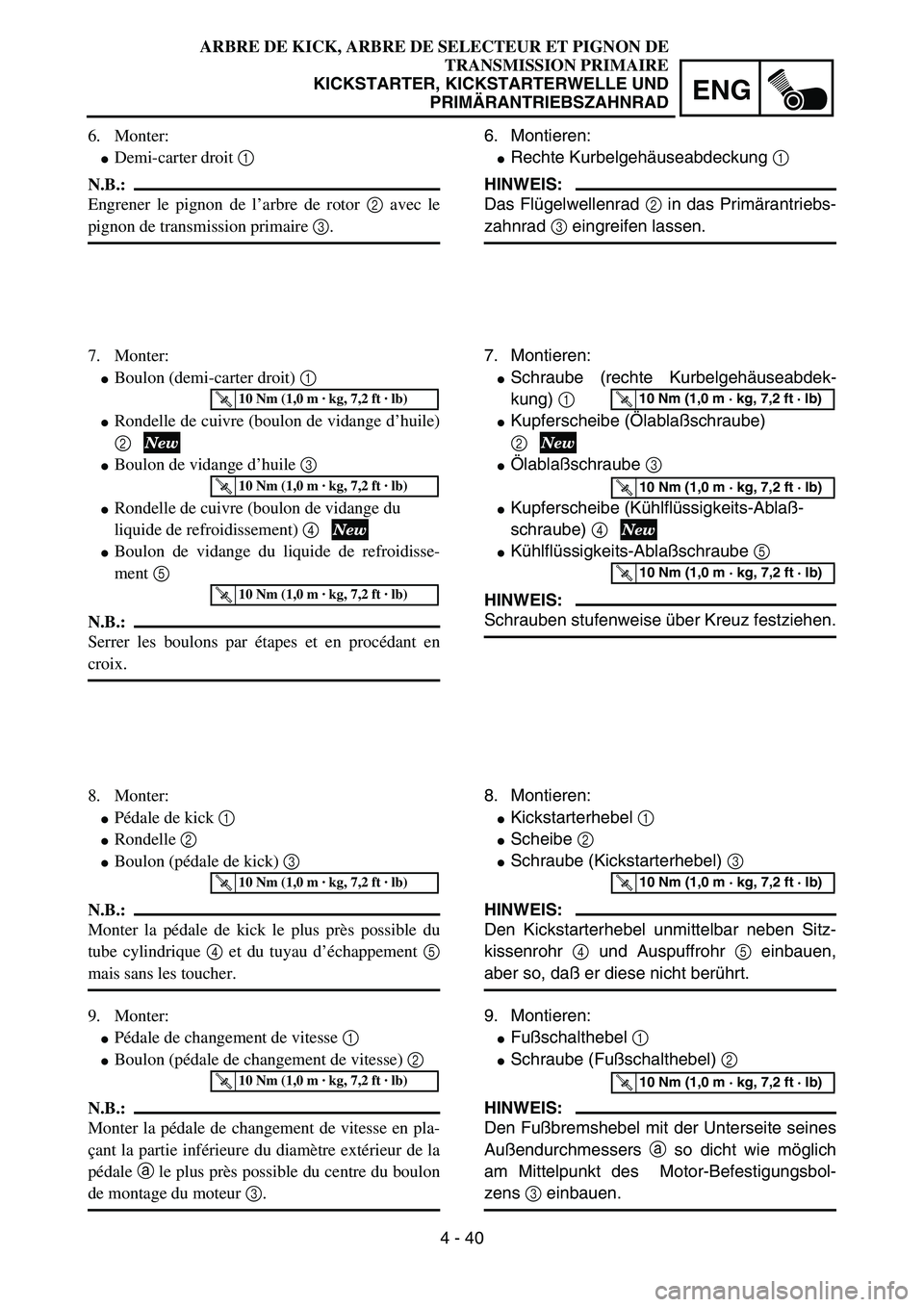 YAMAHA YZ85 2005  Owners Manual 4 - 40
ENG
6. Monter:
Demi-carter droit 1 
N.B.:
Engrener le pignon de l’arbre de rotor 2 avec le
pignon de transmission primaire 3.
7. Monter:
Boulon (demi-carter droit) 1 
Rondelle de cuivre (b