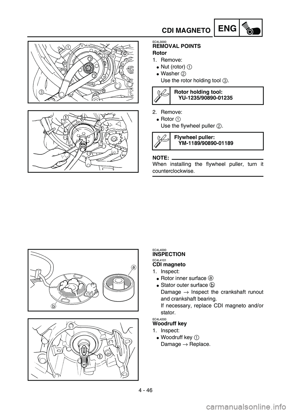 YAMAHA YZ85 2005  Owners Manual 4 - 46
ENG
EC4L3000
REMOVAL POINTS
Rotor
1. Remove:
Nut (rotor) 1 
Washer 2 
Use the rotor holding tool 3.
Rotor holding tool:
YU-1235/90890-01235
5PA41390
2. Remove:
Rotor 1 
Use the flywheel pull
