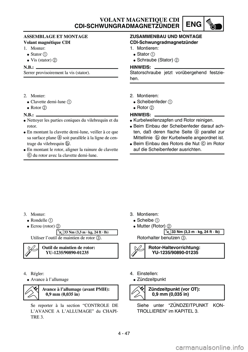 YAMAHA YZ85 2005  Owners Manual 4 - 47
ENG
ASSEMBLAGE ET MONTAGE
Volant magnétique CDI
1. Monter:
Stator 1 
Vis (stator) 2 
N.B.:
Serrer provisoirement la vis (stator).
2. Monter:
Clavette demi-lune 1 
Rotor 2 
N.B.:
Nettoyer 
