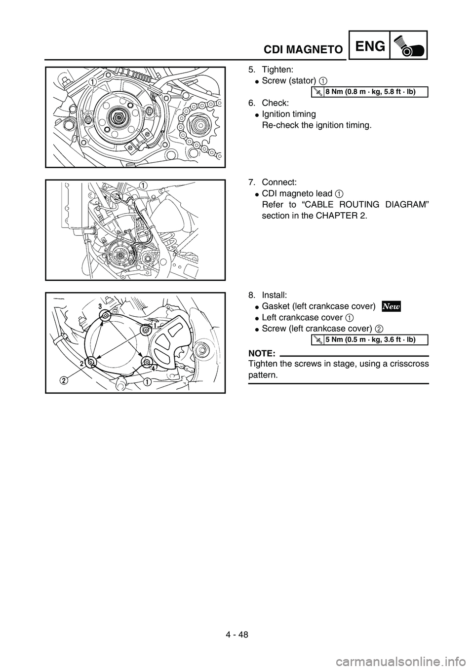 YAMAHA YZ85 2005  Owners Manual 4 - 48
ENG
5. Tighten:
Screw (stator) 1 
6. Check:
Ignition timing
Re-check the ignition timing.
5PA41460
T R..8 Nm (0.8 m · kg, 5.8 ft · lb)
7. Connect:
CDI magneto lead 1 
Refer to “CABLE ROU