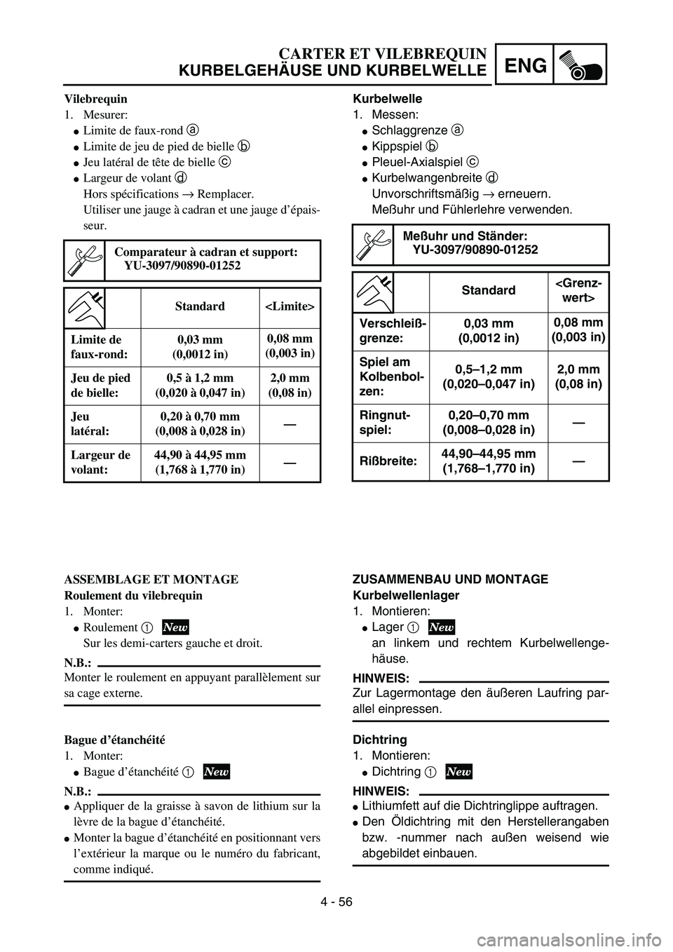 YAMAHA YZ85 2005  Owners Manual 4 - 56
ENG
Vilebrequin
1. Mesurer:
Limite de faux-rond a 
Limite de jeu de pied de bielle b 
Jeu latéral de tête de bielle c 
Largeur de volant d 
Hors spécifications → Remplacer.
Utiliser un