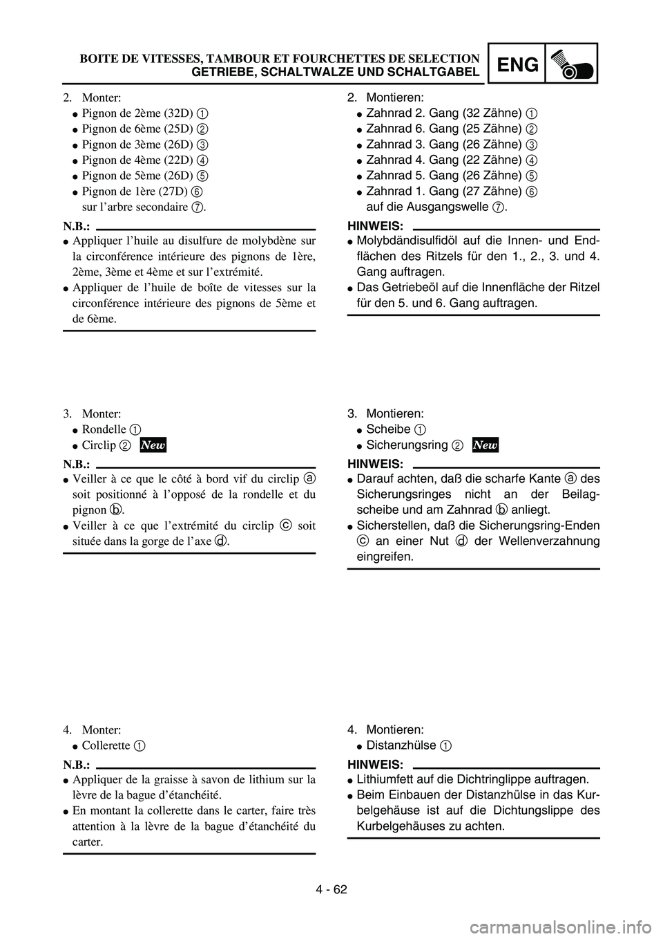 YAMAHA YZ85 2005  Owners Manual 4 - 62
ENG
2. Monter:
Pignon de 2ème (32D) 1 
Pignon de 6ème (25D) 2 
Pignon de 3ème (26D) 3 
Pignon de 4ème (22D) 4 
Pignon de 5ème (26D) 5 
Pignon de 1ère (27D) 6 
sur l’arbre secondai