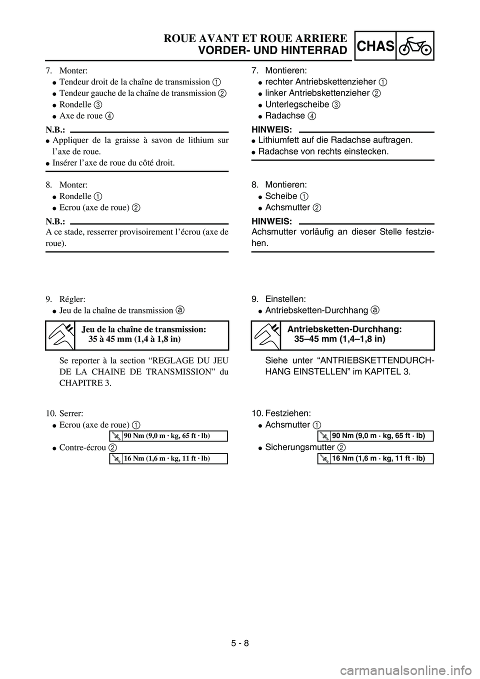 YAMAHA YZ85 2005  Owners Manual 5 - 8
CHAS
7. Monter:
Tendeur droit de la chaîne de transmission 1 
Tendeur gauche de la chaîne de transmission 2 
Rondelle 3 
Axe de roue 4 
N.B.:
Appliquer de la graisse à savon de lithium s