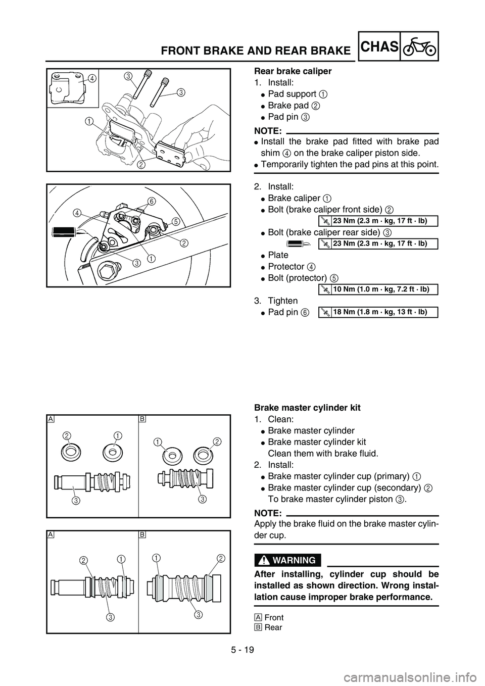 YAMAHA YZ85 2005  Owners Manual 5 - 19
CHAS
Rear brake caliper
1. Install:
Pad support 1 
Brake pad 2 
Pad pin 3 
NOTE:
Install the brake pad fitted with brake pad
shim 4 on the brake caliper piston side.
Temporarily tighten th