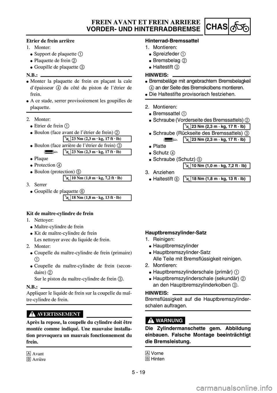 YAMAHA YZ85 2005  Owners Manual 5 - 19
CHAS
Etrier de frein arrière
1. Monter:
Support de plaquette 1 
Plaquette de frein 2 
Goupille de plaquette 3 
N.B.:
Monter la plaquette de frein en plaçant la cale
d’épaisseur 4 du c