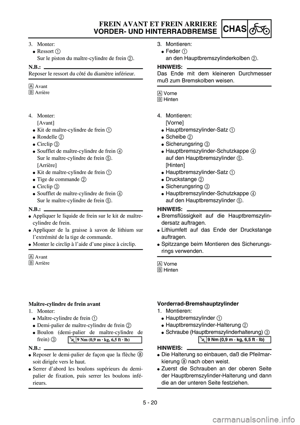 YAMAHA YZ85 2005  Owners Manual 5 - 20
CHAS
3. Monter:
Ressort 1 
Sur le piston du maître-cylindre de frein 2. 
N.B.:
Reposer le ressort du côté du diamètre inférieur.
ÈAvant
ÉArrière
4. Monter:
[Avant]
Kit de maître-cyli