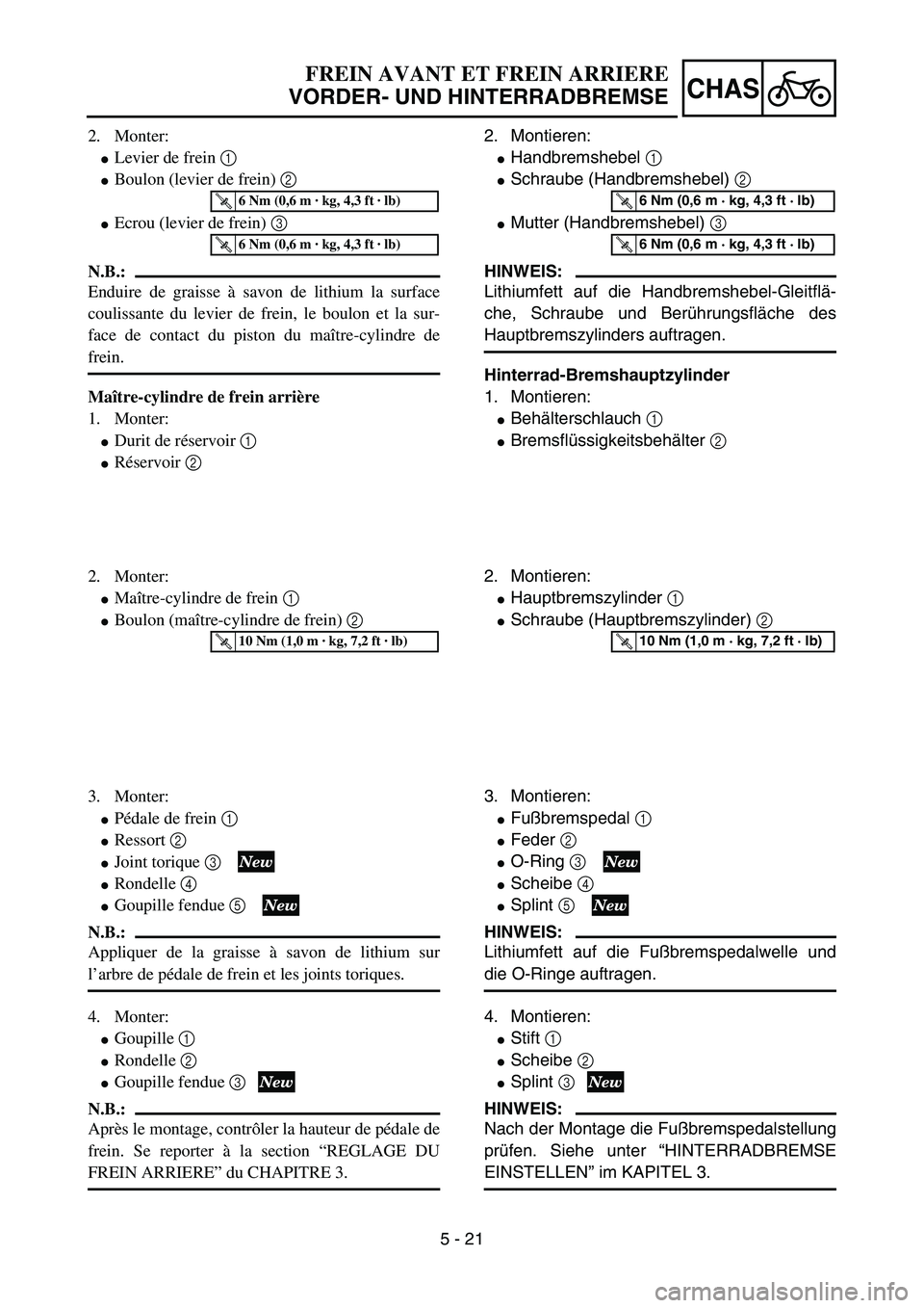 YAMAHA YZ85 2005  Owners Manual 5 - 21
CHAS
2. Monter:
Levier de frein 1 
Boulon (levier de frein) 2 
Ecrou (levier de frein) 3 
N.B.:
Enduire de graisse à savon de lithium la surface
coulissante du levier de frein, le boulon et
