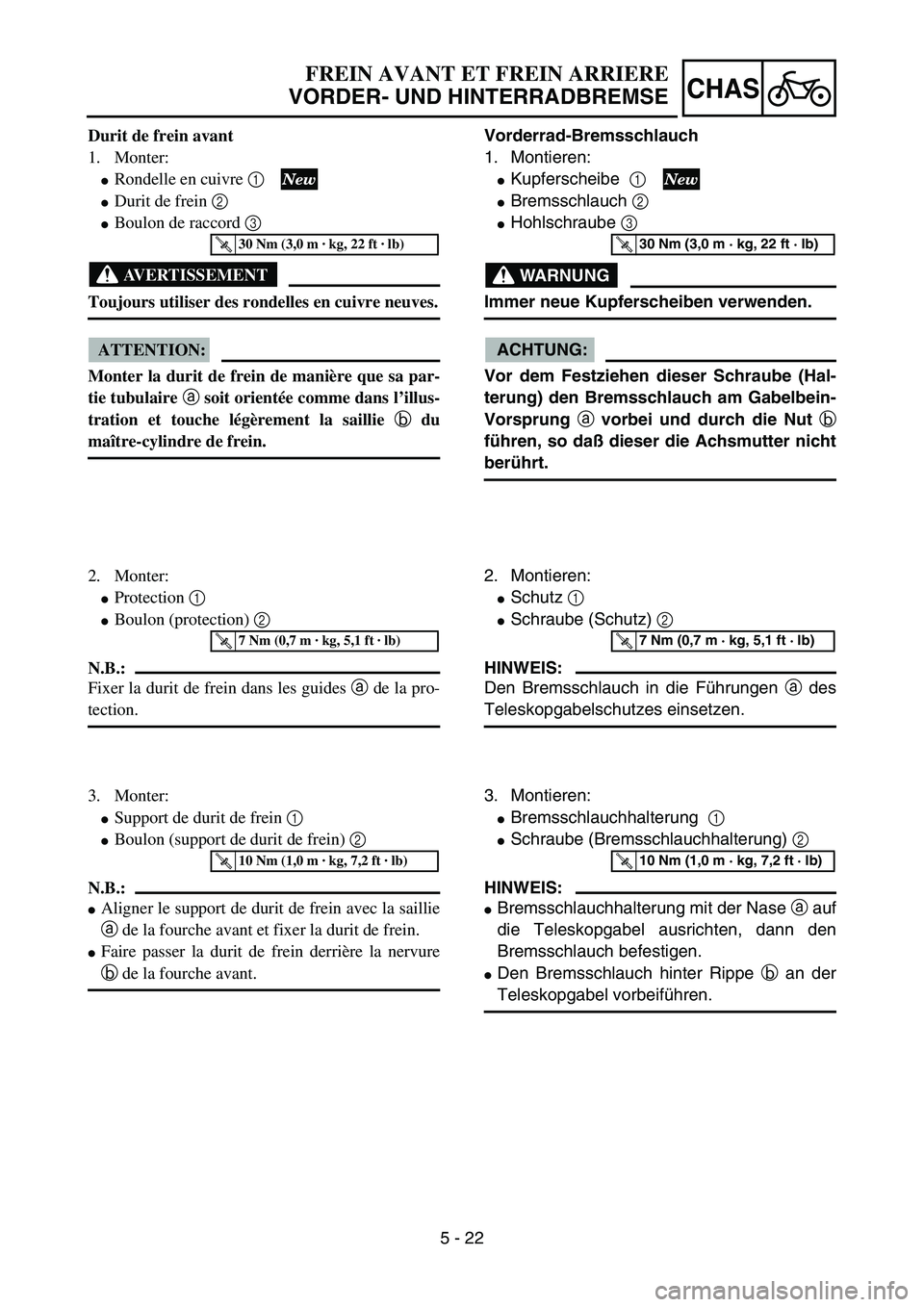 YAMAHA YZ85 2005  Owners Manual 5 - 22
CHAS
Durit de frein avant
1. Monter:
Rondelle en cuivre 1 
Durit de frein 2 
Boulon de raccord 3  
AVERTISSEMENT
Toujours utiliser des rondelles en cuivre neuves.
ATTENTION:
Monter la durit 