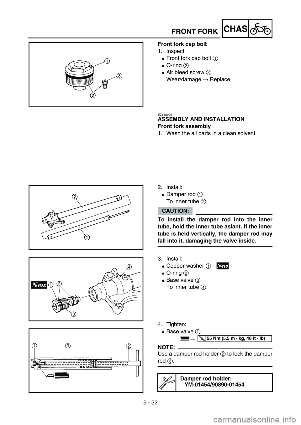 YAMAHA YZ85 2005  Owners Manual 5 - 32
CHAS
Front fork cap bolt
1. Inspect:
Front fork cap bolt 1 
O-ring 2 
Air bleed screw 3 
Wear/damage → Replace.
5PA50940
EC555000
ASSEMBLY AND INSTALLATION
Front fork assembly
1. Wash the 