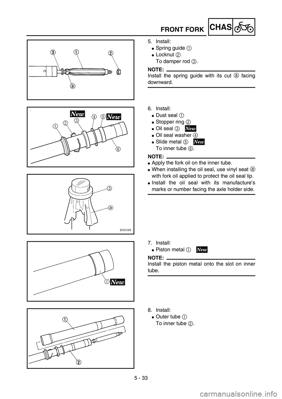 YAMAHA YZ85 2005  Owners Manual 5 - 33
CHAS
5. Install:
Spring guide 1 
Locknut 2 
To damper rod 3.
NOTE:
Install the spring guide with its cut a facing
downward.
5PA50980
6. Install:
Dust seal 1 
Stopper ring 2 
Oil seal 3 
O