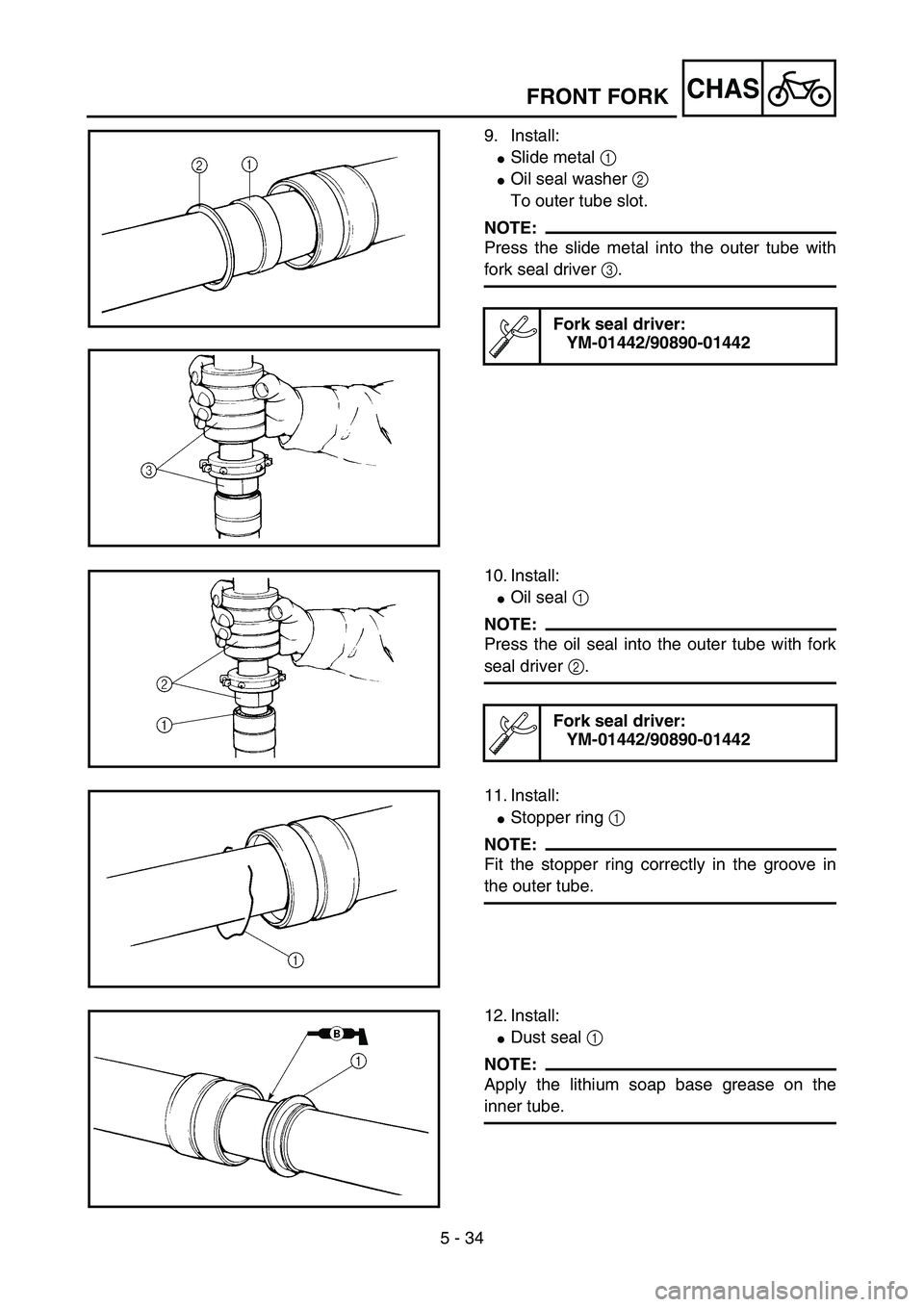 YAMAHA YZ85 2005  Owners Manual 5 - 34
CHAS
9. Install:
Slide metal 1 
Oil seal washer 2 
To outer tube slot.
NOTE:
Press the slide metal into the outer tube with
fork seal driver 3.
Fork seal driver:
YM-01442/90890-014425PA51030
