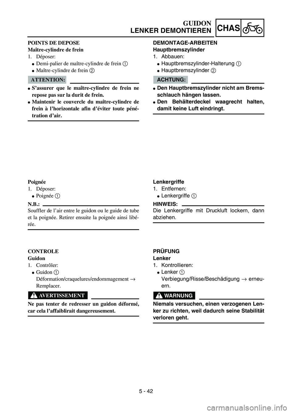 YAMAHA YZ85 2005  Owners Manual 5 - 42
CHAS
POINTS DE DEPOSE
Maître-cylindre de frein
1. Déposer:
Demi-palier de maître-cylindre de frein 1  
Maître-cylindre de frein 2  
ATTENTION:
S’assurer que le maître-cylindre de frei