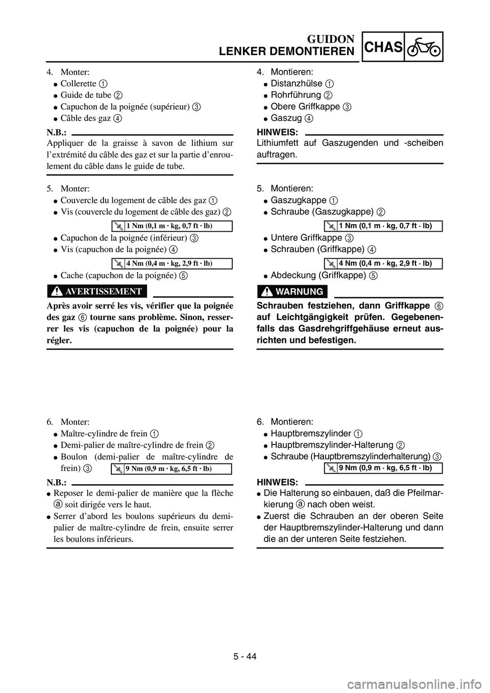 YAMAHA YZ85 2005  Owners Manual 5 - 44
CHAS
4. Monter:
Collerette 1 
Guide de tube 2 
Capuchon de la poignée (supérieur) 3  
Câble des gaz 4 
N.B.:
Appliquer de la graisse à savon de lithium sur
l’extrémité du câble des