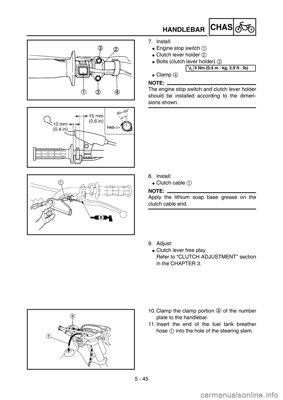 YAMAHA YZ85 2005  Owners Manual 5 - 45
CHAS
7. Install:
Engine stop switch 1 
Clutch lever holder 2 
Bolts (clutch lever holder) 3 
Clamp 4 
NOTE:
The engine stop switch and clutch lever holder
should be installed according to t
