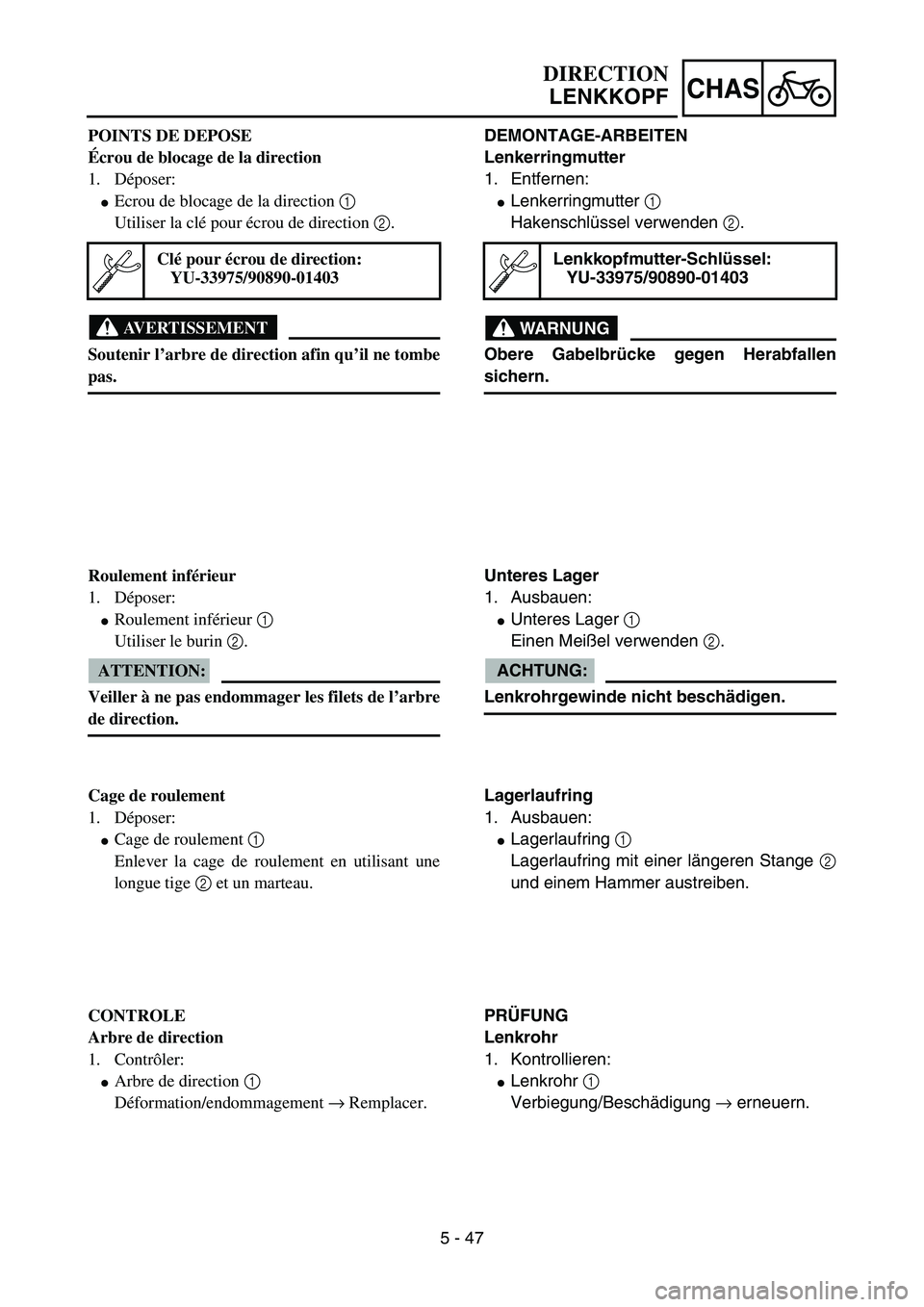 YAMAHA YZ85 2005  Owners Manual 5 - 47
CHAS
POINTS DE DEPOSE
Écrou de blocage de la direction
1. Déposer:
Ecrou de blocage de la direction 1 
Utiliser la clé pour écrou de direction 2.
AVERTISSEMENT
Soutenir l’arbre de direct