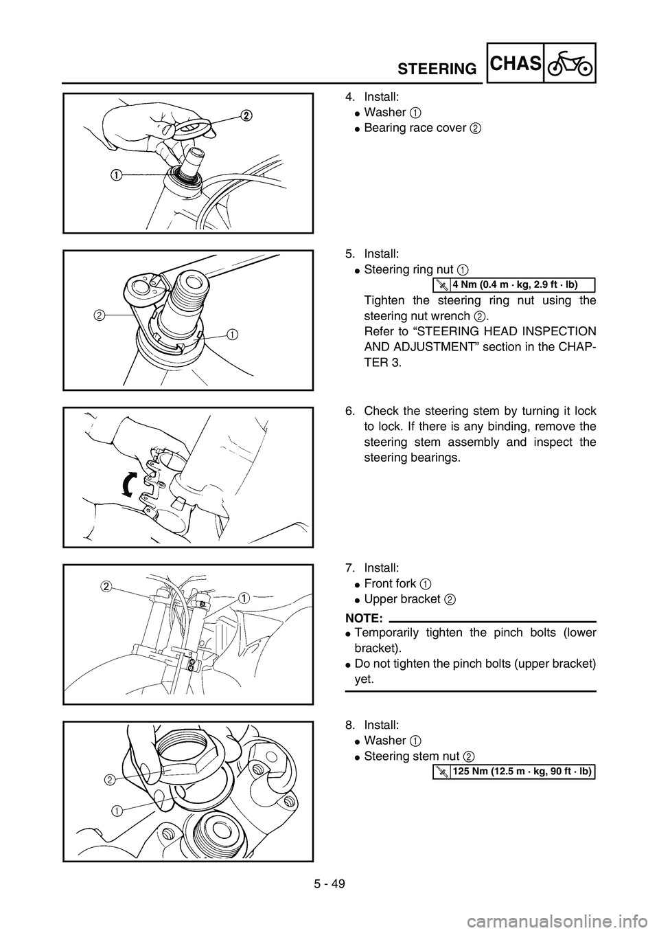 YAMAHA YZ85 2005  Owners Manual 5 - 49
CHAS
4. Install:
Washer 1 
Bearing race cover 2 
5PA51550
5. Install:
Steering ring nut 1 
Tighten the steering ring nut using the
steering nut wrench 2.
Refer to “STEERING HEAD INSPECTION