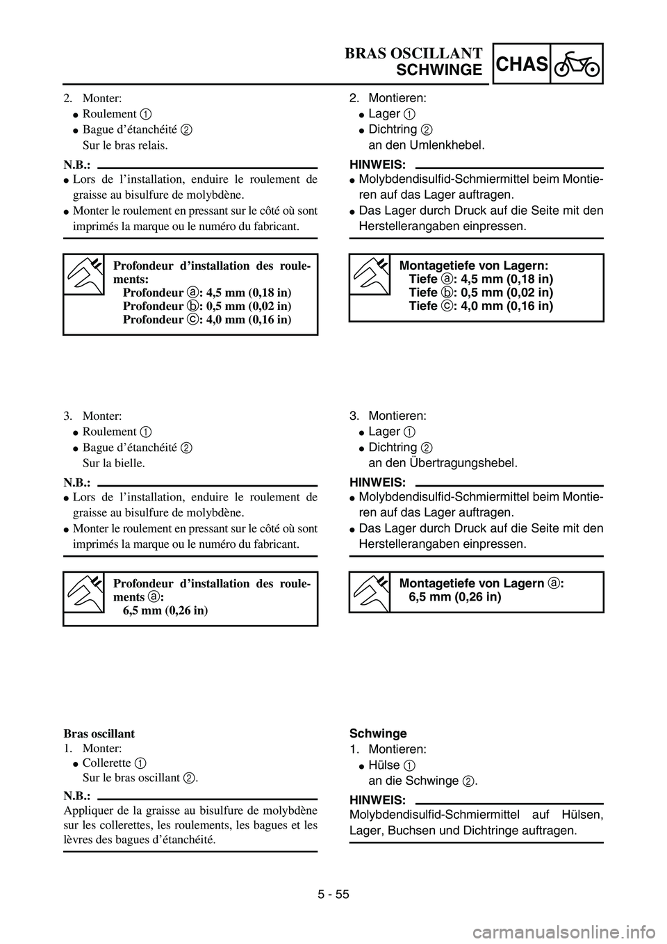 YAMAHA YZ85 2005  Owners Manual 5 - 55
CHAS
2. Monter:
Roulement 1 
Bague d’étanchéité 2 
Sur le bras relais.
N.B.:
Lors de l’installation, enduire le roulement de
graisse au bisulfure de molybdène.
Monter le roulement e