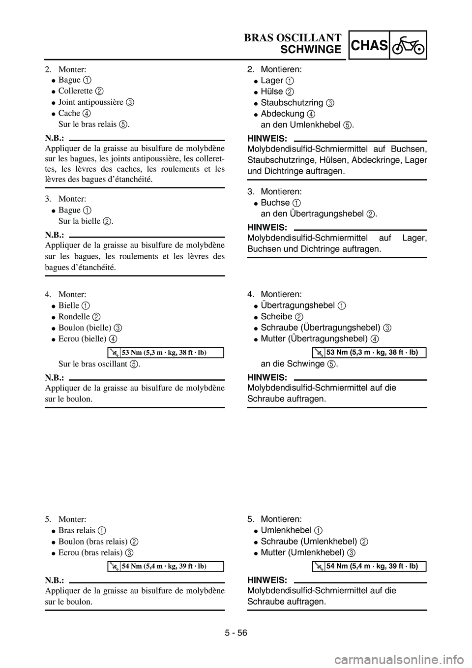 YAMAHA YZ85 2005  Owners Manual 5 - 56
CHAS
2. Monter:
Bague 1 
Collerette 2 
Joint antipoussière 3 
Cache 4 
Sur le bras relais 5.
N.B.:
Appliquer de la graisse au bisulfure de molybdène
sur les bagues, les joints antipoussi