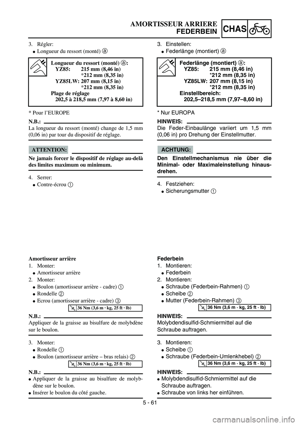 YAMAHA YZ85 2005  Owners Manual 5 - 61
CHAS
3. Régler:
Longueur du ressort (monté) a 
* Pour l’EUROPE
N.B.:
La longueur du ressort (monté) change de 1,5 mm
(0,06 in) par tour du dispositif de réglage.
ATTENTION:
Ne jamais for