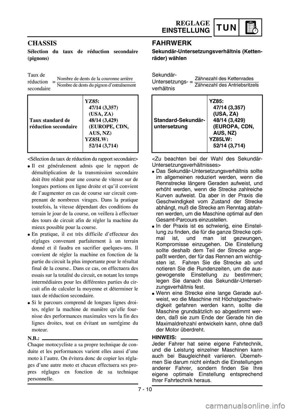 YAMAHA YZ85 2005  Owners Manual TUN
REGLAGE
EINSTELLUNG
CHASSIS
Sélection du taux de réduction secondaire
(pignons)
Taux de
réduction = 
secondaire
<Sélection du taux de réduction du rapport secondaire>
Il est généralement a