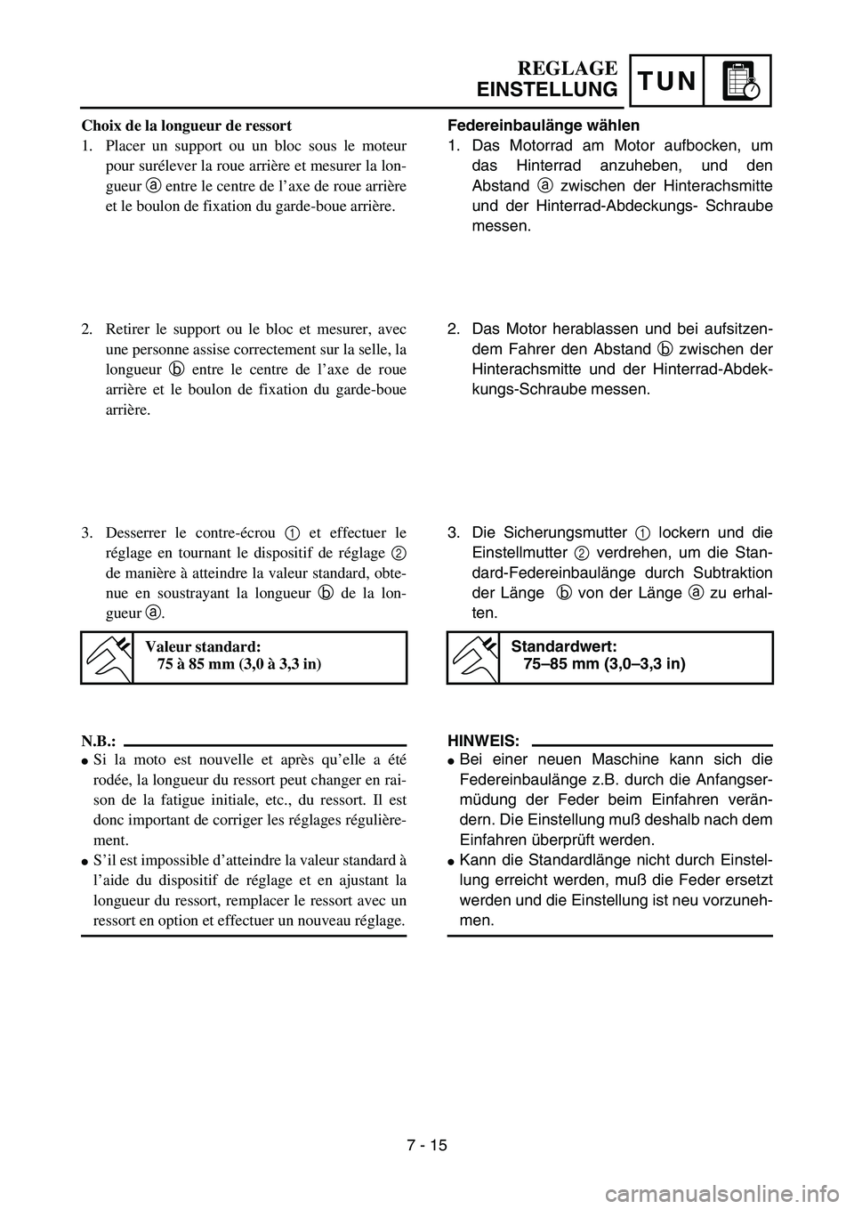 YAMAHA YZ85 2005  Owners Manual TUN
REGLAGE
EINSTELLUNG
Choix de la longueur de ressort
1. Placer un support ou un bloc sous le moteur
pour surélever la roue arrière et mesurer la lon-
gueur a entre le centre de l’axe de roue ar