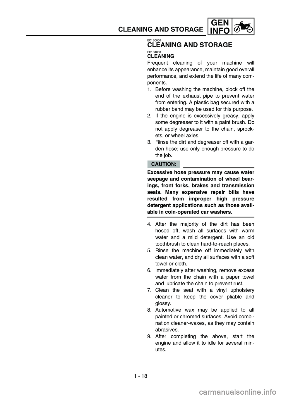 YAMAHA YZ85 2005 Repair Manual 1 - 18
GEN
INFO
CLEANING AND STORAGE
EC1B0000
CLEANING AND STORAGE
EC1B1000
CLEANING
Frequent cleaning of your machine will
enhance its appearance, maintain good overall
performance, and extend the li YAMAHA YZ85 2005 Repair Manual 1 - 18
GEN
INFO
CLEANING AND STORAGE
EC1B0000
CLEANING AND STORAGE
EC1B1000
CLEANING
Frequent cleaning of your machine will
enhance its appearance, maintain good overall
performance, and extend the li