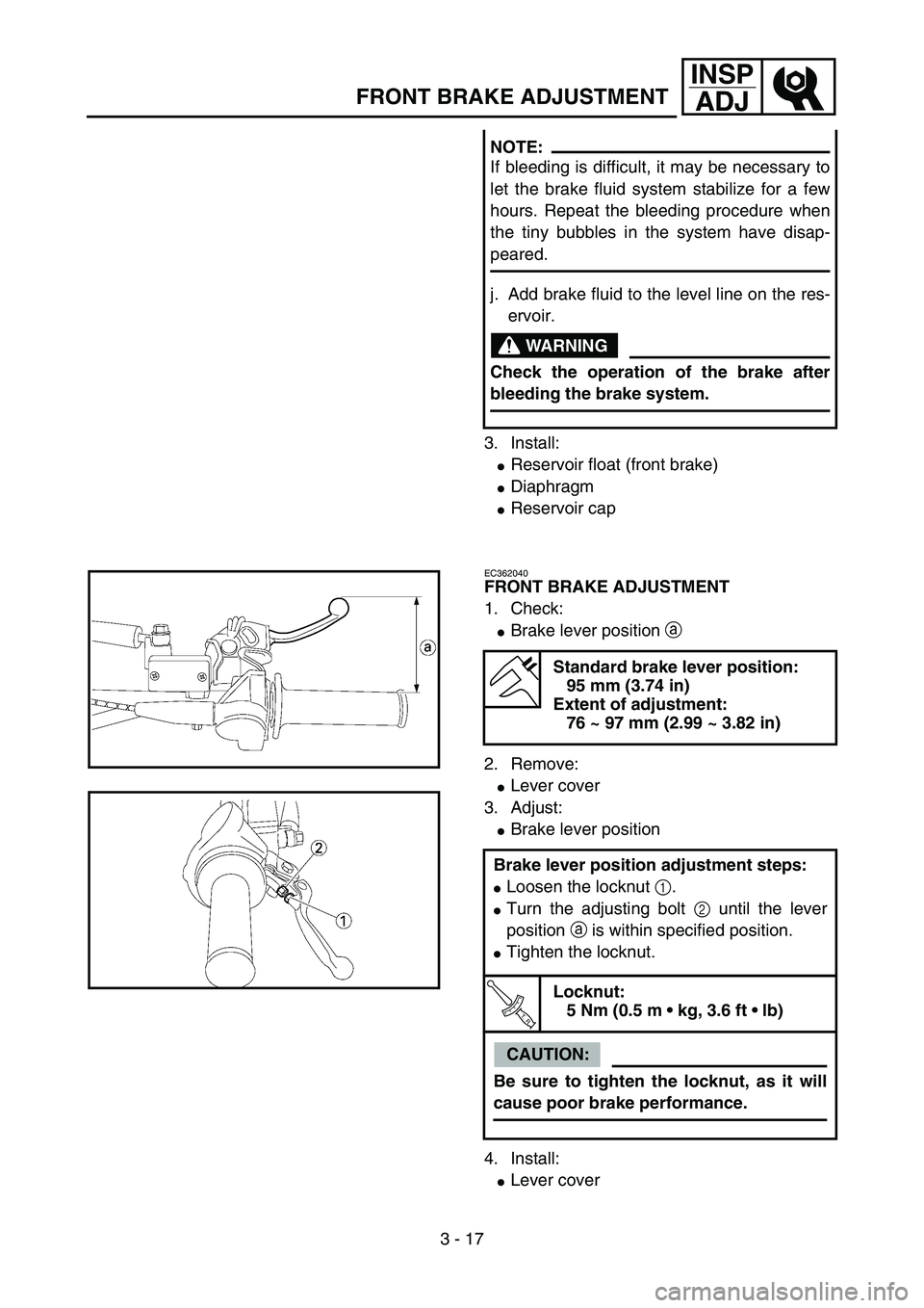 YAMAHA YZ85 2004  Owners Manual 3 - 17
INSP
ADJ
FRONT BRAKE ADJUSTMENT
3. Install:
Reservoir float (front brake)
Diaphragm
Reservoir cap NOTE:
If bleeding is difficult, it may be necessary to
let the brake fluid system stabilize 