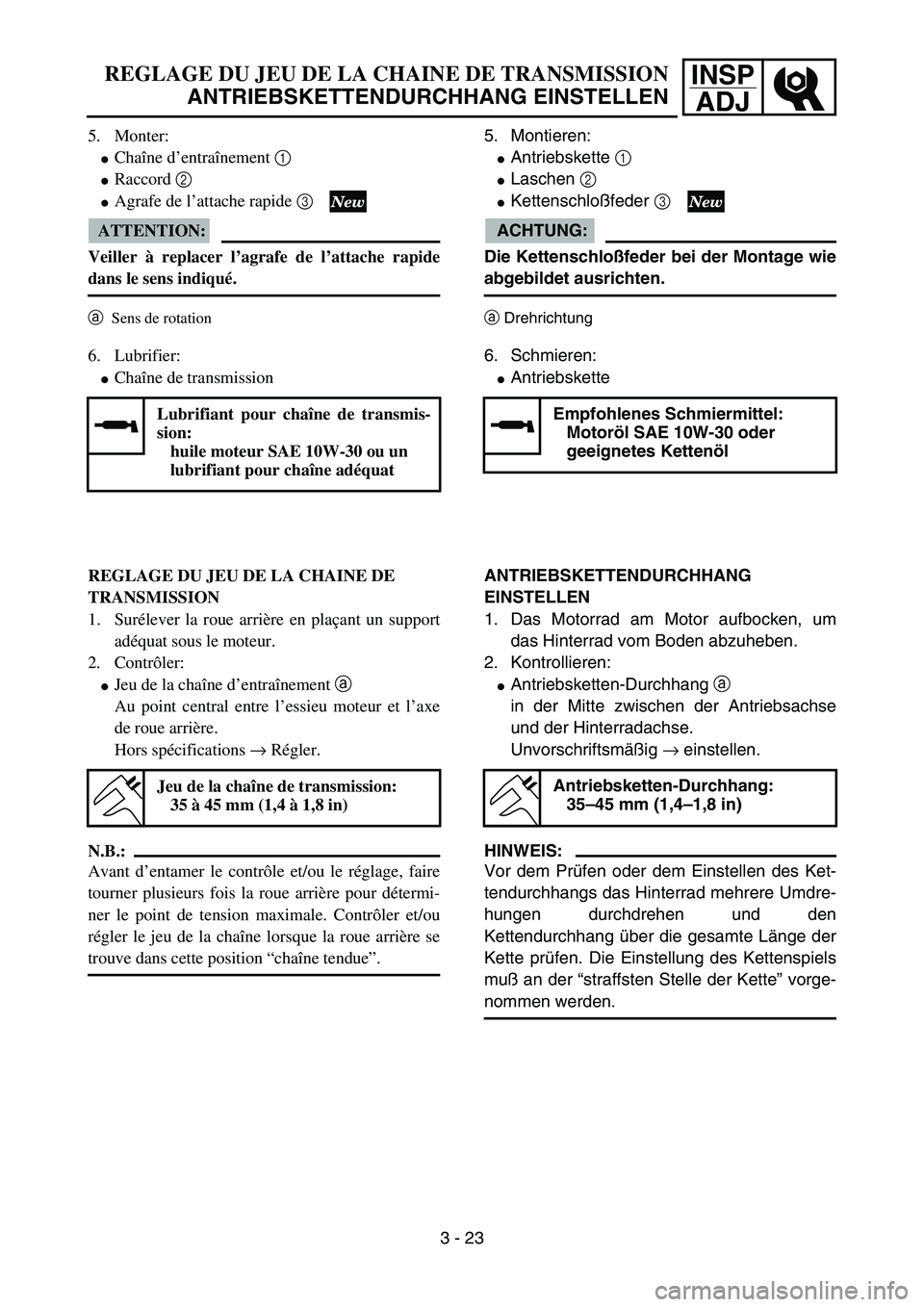YAMAHA YZ85 2004  Owners Manual 3- 27
INSP
ADJREGLAGE DU JEU DE LA CHAINE DE TRANSMISSION
ANTRIEBSKETTENDURCHHANG EINSTELLEN
5. Monter:
Chaîne d’entraînement 1 
Raccord 2 
Agrafe de l’attache rapide 3 
ATTENTION:
Veiller à