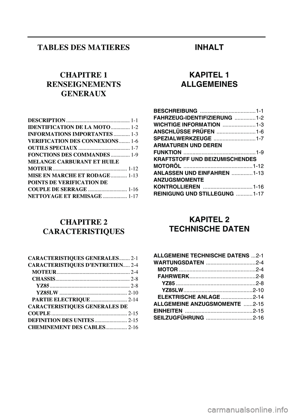 YAMAHA YZ85 2004 Owners Manual TABLES DES MATIERES
CHAPITRE 1
RENSEIGNEMENTS
GENERAUX
DESCRIPTION............................................... 1-1
IDENTIFICATION DE LA MOTO.............. 1-2
INFORMATIONS IMPORTANTES............ YAMAHA YZ85 2004 Owners Manual TABLES DES MATIERES
CHAPITRE 1
RENSEIGNEMENTS
GENERAUX
DESCRIPTION............................................... 1-1
IDENTIFICATION DE LA MOTO.............. 1-2
INFORMATIONS IMPORTANTES............
