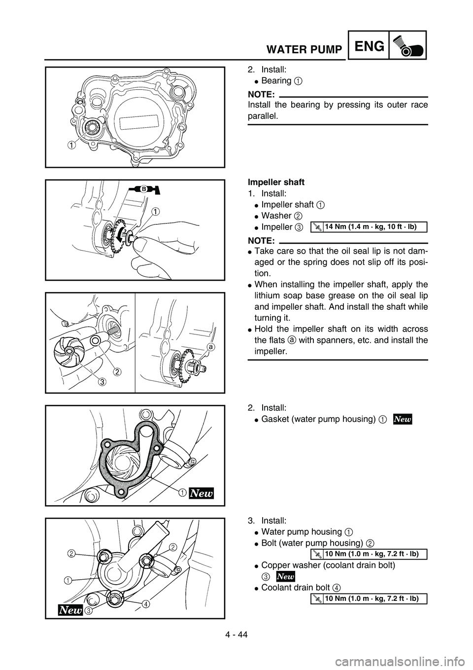 YAMAHA YZ85 2004  Owners Manual 4 - 44
ENG
2. Install:
Bearing 1 
NOTE:
Install the bearing by pressing its outer race
parallel.
5PA41330
Impeller shaft
1. Install:
Impeller shaft 1 
Washer 2 
Impeller 3 
NOTE:
Take care so tha
