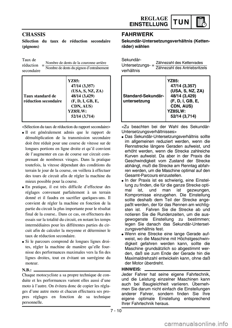 YAMAHA YZ85 2004  Owners Manual TUN
REGLAGE
EINSTELLUNG
CHASSIS
Sélection du taux de réduction secondaire
(pignons)
Taux de
réduction = 
secondaire
<Sélection du taux de réduction du rapport secondaire>
Il est généralement a