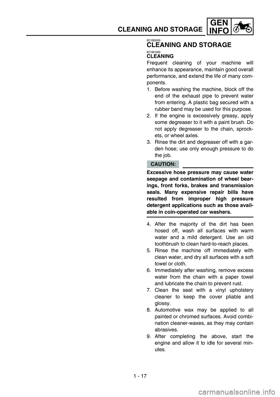 YAMAHA YZ85 2004  Notices Demploi (in French) 1 - 17
GEN
INFO
CLEANING AND STORAGE
EC1B0000
CLEANING AND STORAGE
EC1B1000
CLEANING
Frequent cleaning of your machine will
enhance its appearance, maintain good overall
performance, and extend the li