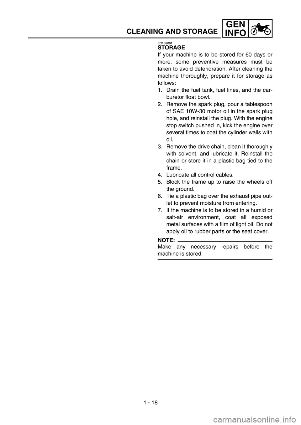 YAMAHA YZ85 2004  Notices Demploi (in French) 1 - 18
GEN
INFO
CLEANING AND STORAGE
EC1B2001
STORAGE
If your machine is to be stored for 60 days or
more, some preventive measures must be
taken to avoid deterioration. After cleaning the
machine tho
