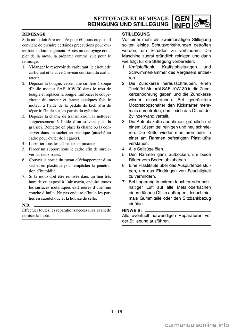 YAMAHA YZ85 2004  Notices Demploi (in French) GEN
INFONETTOYAGE ET REMISAGE
REINIGUNG UND STILLEGUNG
REMISAGE
Si la moto doit être remisée pour 60 jours ou plus, il
convient de prendre certaines précautions pour évi-
ter tout endommagement. A