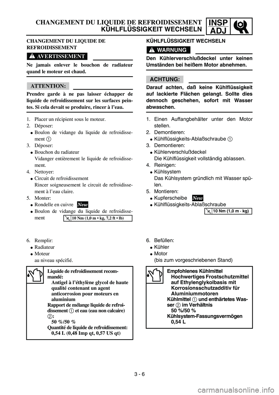 YAMAHA YZ85 2003  Notices Demploi (in French) 3- 10
INSP
ADJCHANGEMENT DU LIQUIDE DE REFROIDISSEMENT
KÜHLFLÜSSIGKEIT WECHSELN
CHANGEMENT DU LIQUIDE DE 
REFROIDISSEMENT
AVERTISSEMENT
Ne jamais enlever le bouchon de radiateur
quand le moteur est 