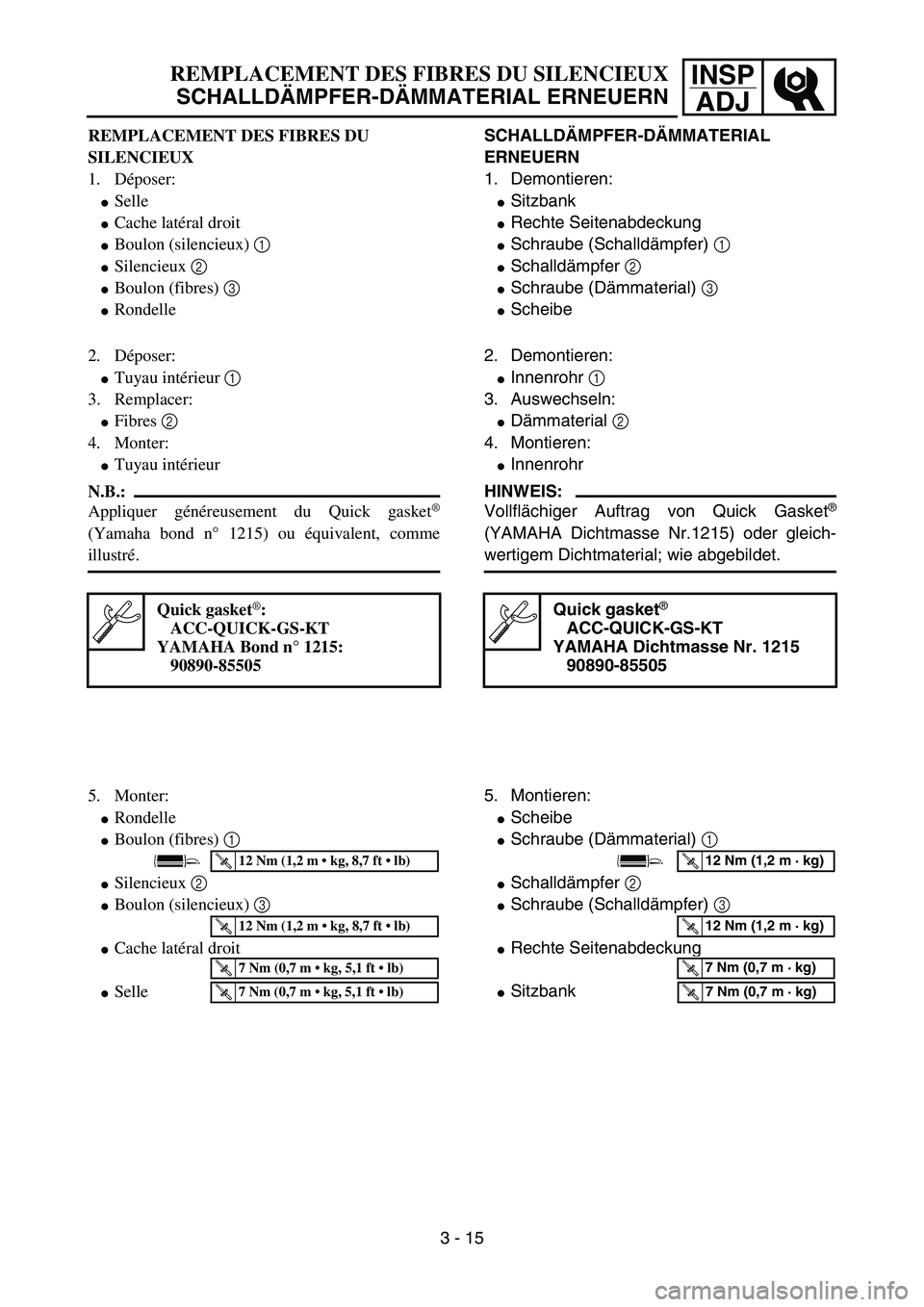 YAMAHA YZ85 2003  Owners Manual 3- 19
INSP
ADJREMPLACEMENT DES FIBRES DU SILENCIEUX
SCHALLDÄMPFER-DÄMMATERIAL ERNEUERN
REMPLACEMENT DES FIBRES DU 
SILENCIEUX
1. Déposer:
Selle
Cache latéral droit
Boulon (silencieux) 1 
Silen