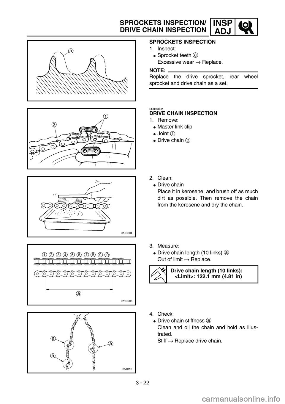 YAMAHA YZ85 2003  Owners Manual 3 - 22
INSP
ADJ
SPROCKETS INSPECTION
1. Inspect:
Sprocket teeth a 
Excessive wear → Replace.
NOTE:
Replace the drive sprocket, rear wheel
sprocket and drive chain as a set.
5PA30480
EC369002
DRIVE 