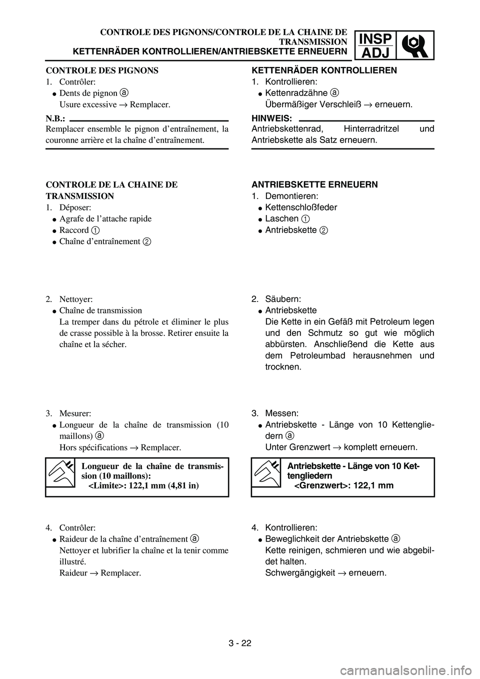 YAMAHA YZ85 2003  Owners Manual INSP
ADJ
CONTROLE DES PIGNONS
1. Contrôler:
Dents de pignon a 
Usure excessive → Remplacer.
N.B.:
Remplacer ensemble le pignon d’entraînement, la
couronne arrière et la chaîne d’entraîneme